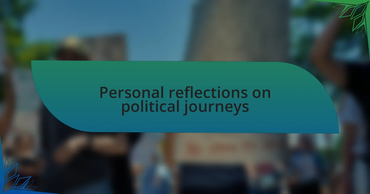 Personal reflections on political journeys