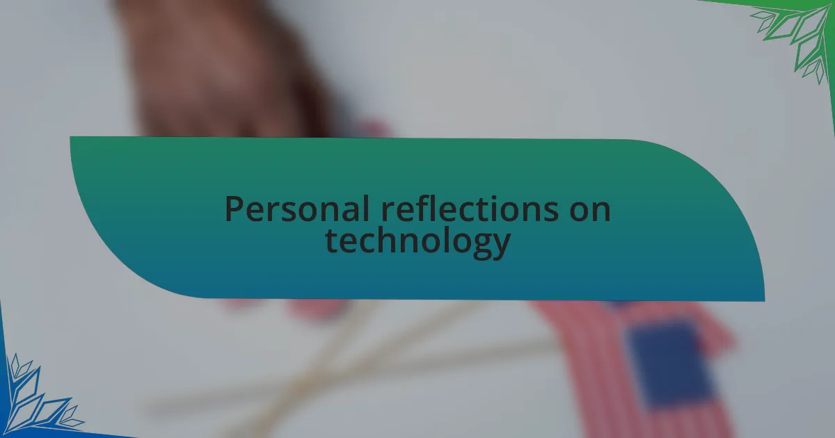 Personal reflections on technology