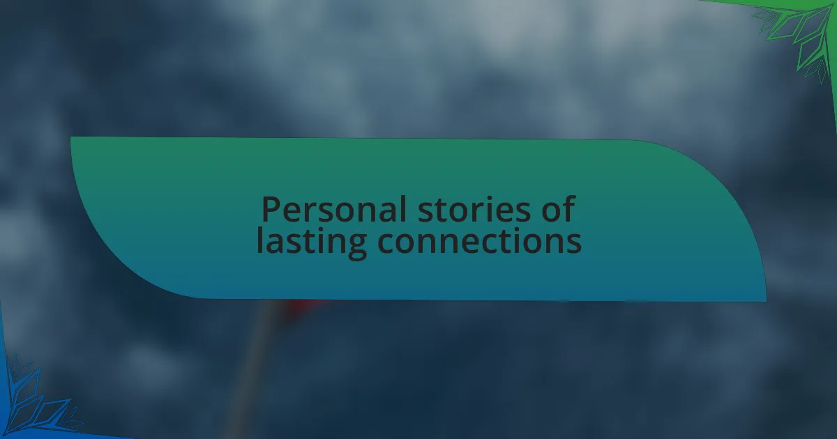 Personal stories of lasting connections