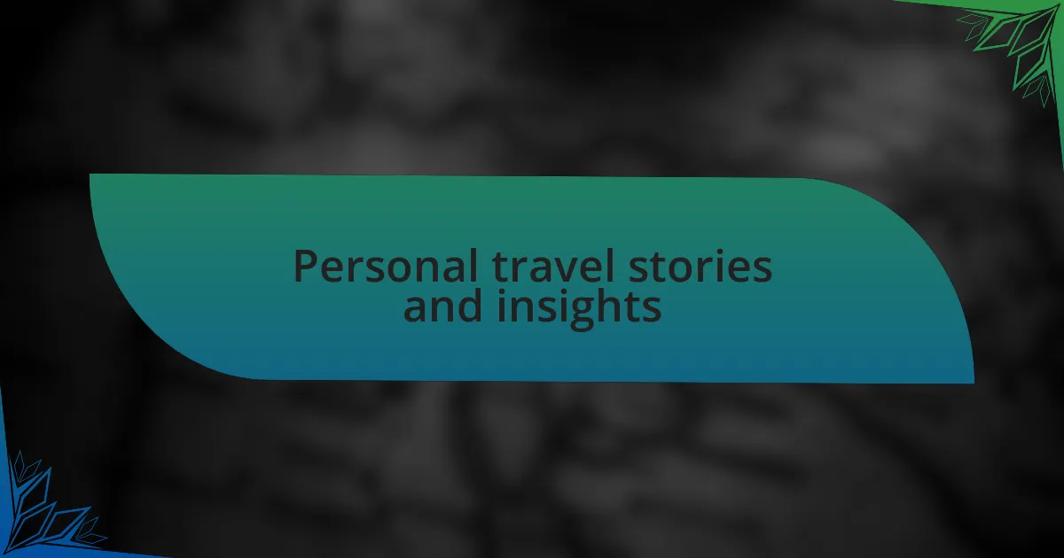 Personal travel stories and insights
