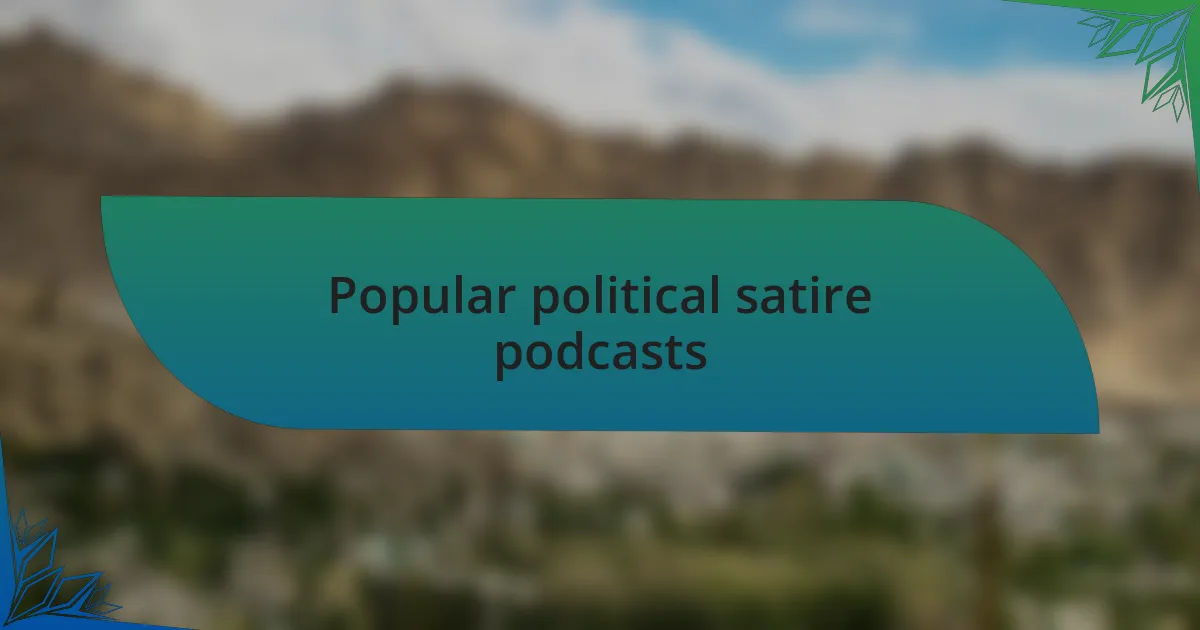 Popular political satire podcasts