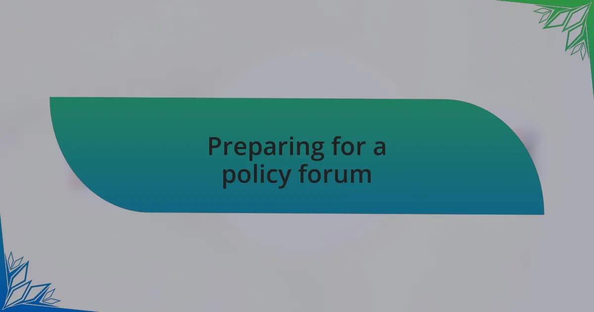 Preparing for a policy forum