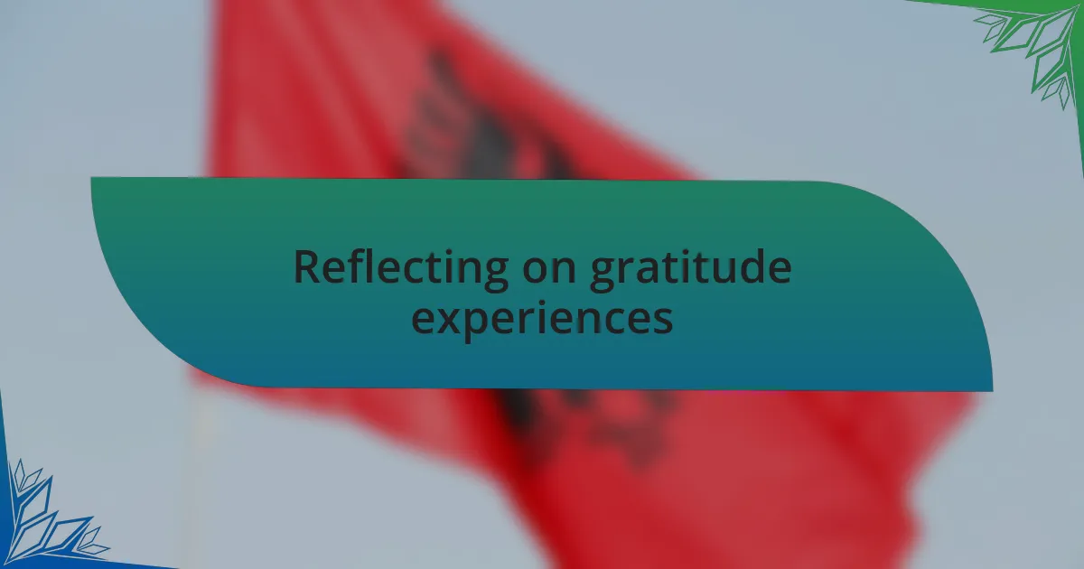 Reflecting on gratitude experiences