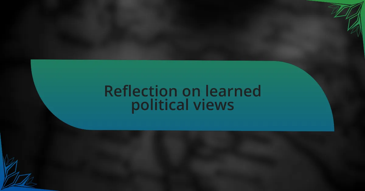 Reflection on learned political views