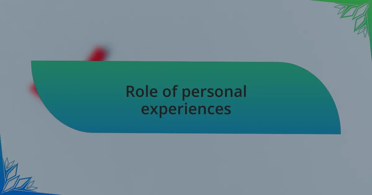 Role of personal experiences