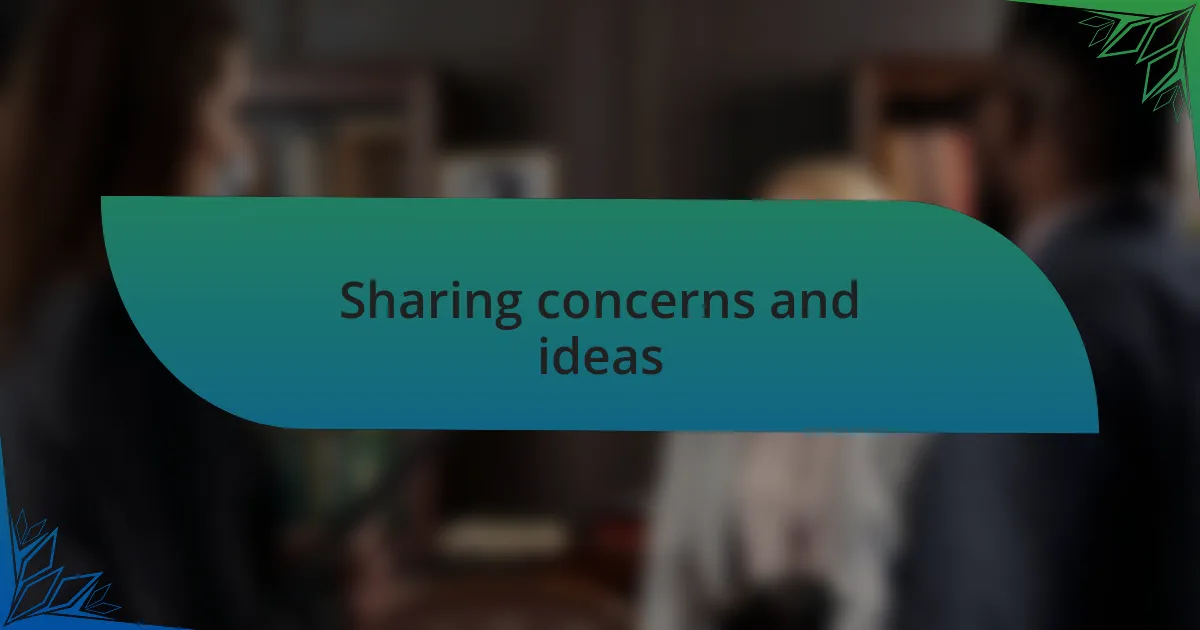Sharing concerns and ideas