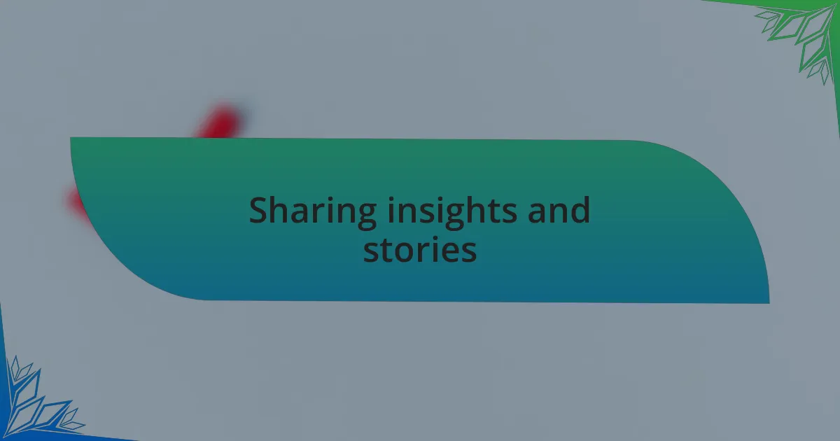 Sharing insights and stories