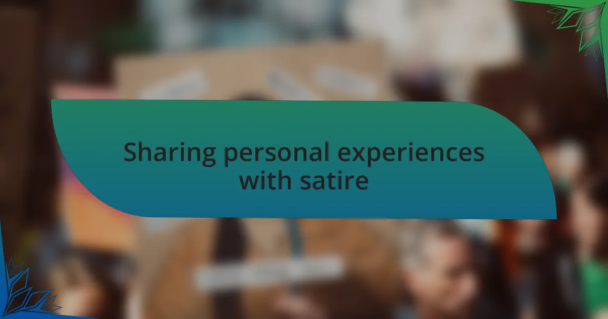 Sharing personal experiences with satire