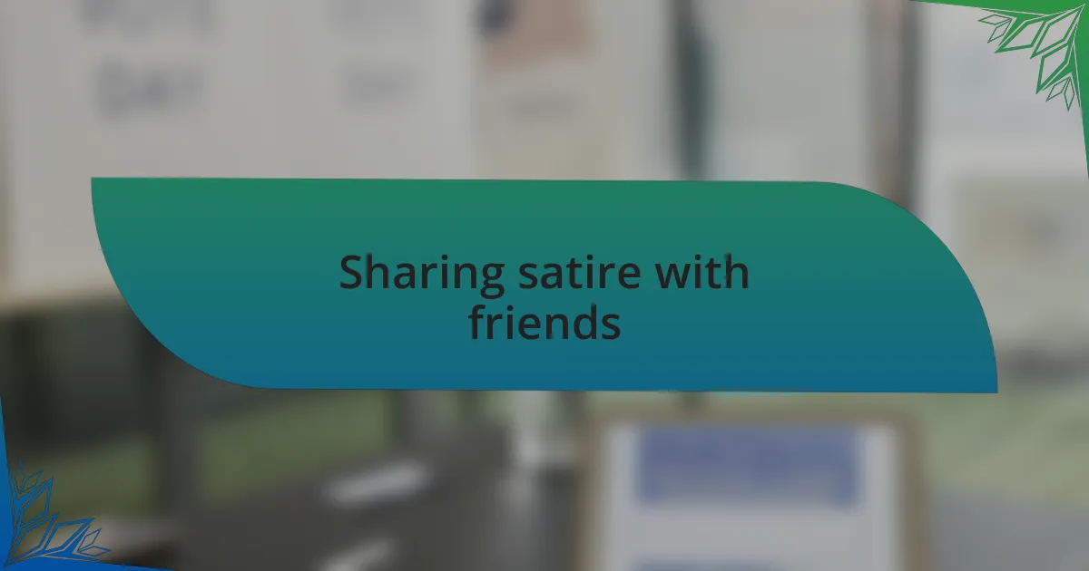 Sharing satire with friends
