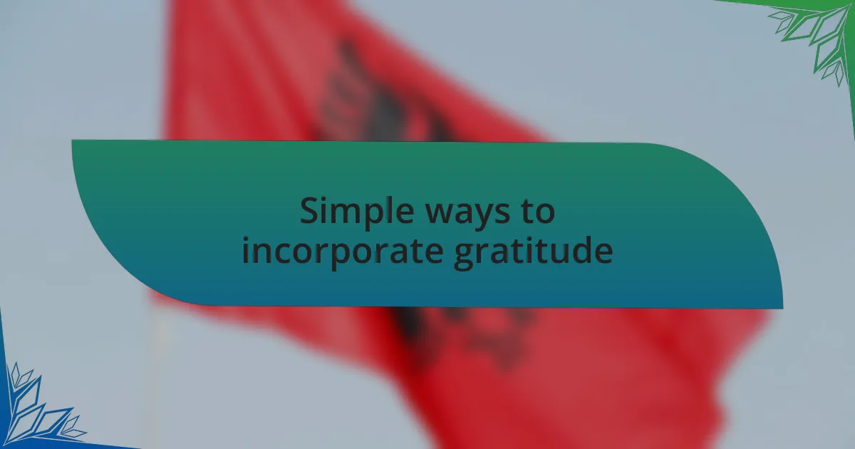 Simple ways to incorporate gratitude