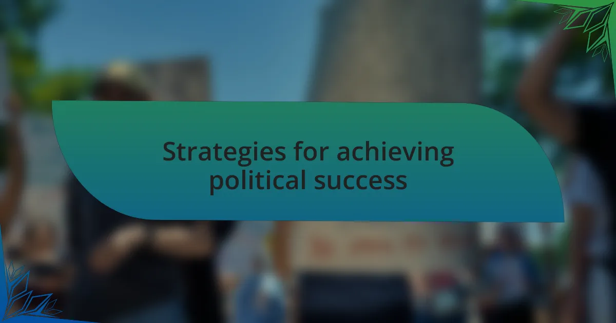 Strategies for achieving political success