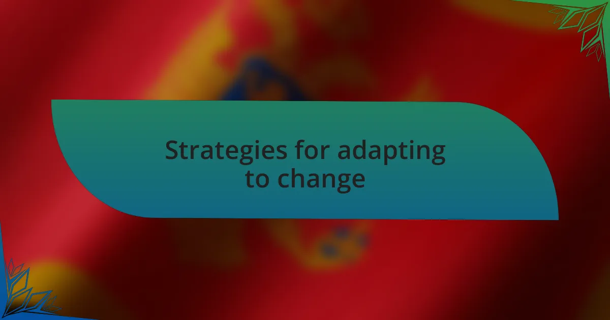 Strategies for adapting to change