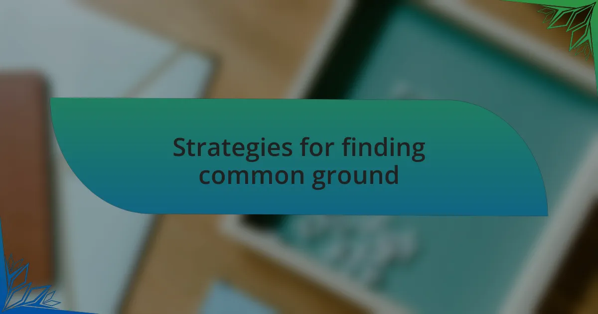 Strategies for finding common ground