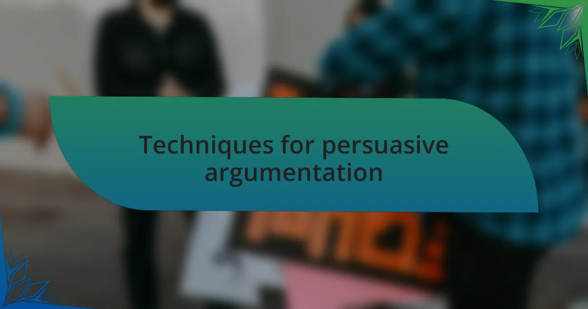 Techniques for persuasive argumentation