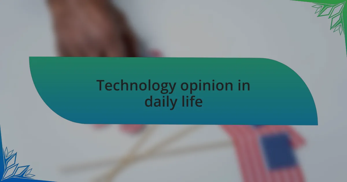 Technology opinion in daily life