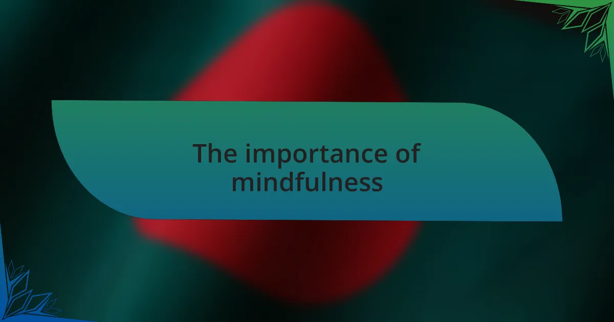 The importance of mindfulness