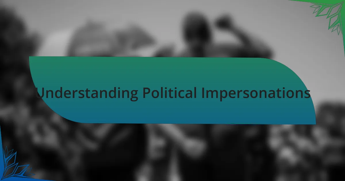 Understanding Political Impersonations