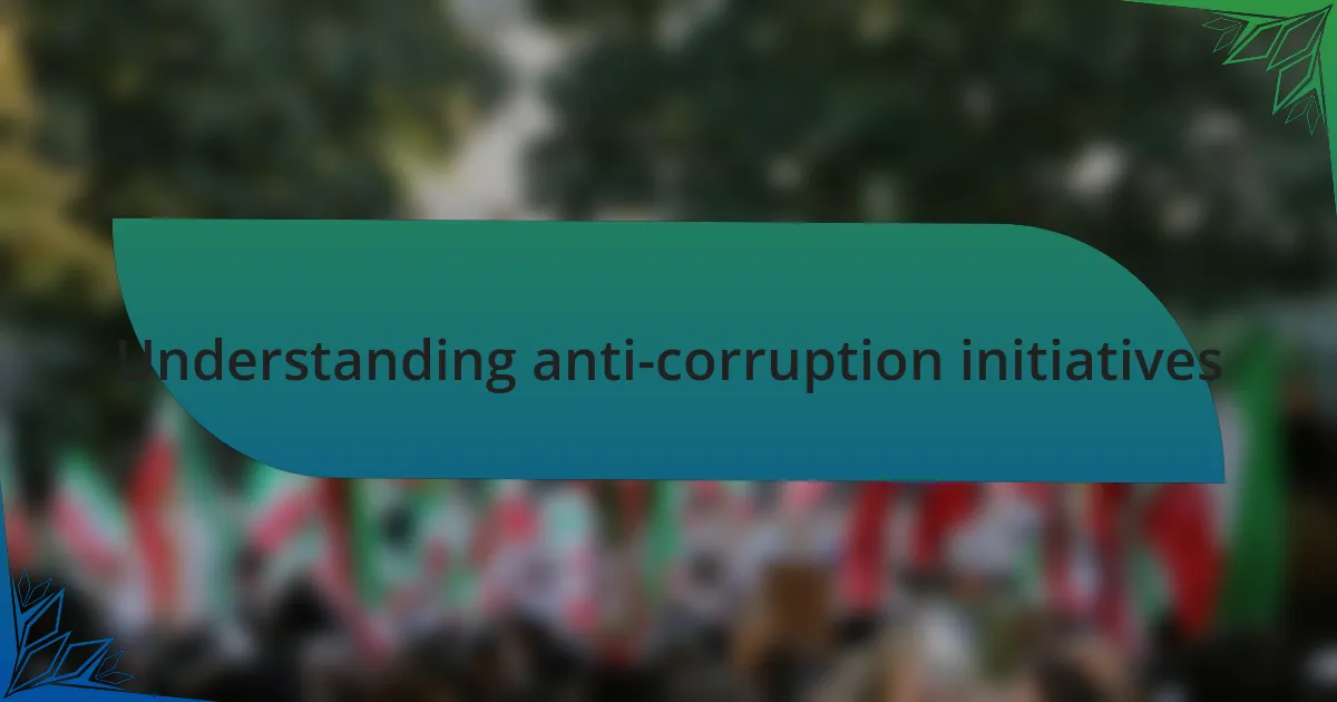 Understanding anti-corruption initiatives