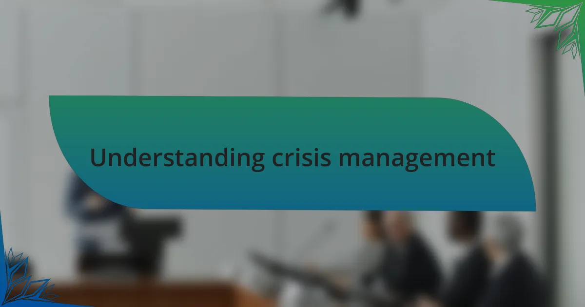 Understanding crisis management