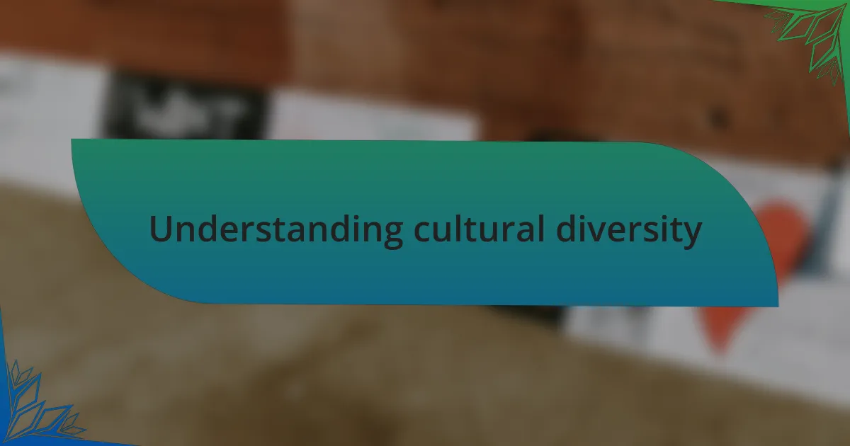 Understanding cultural diversity