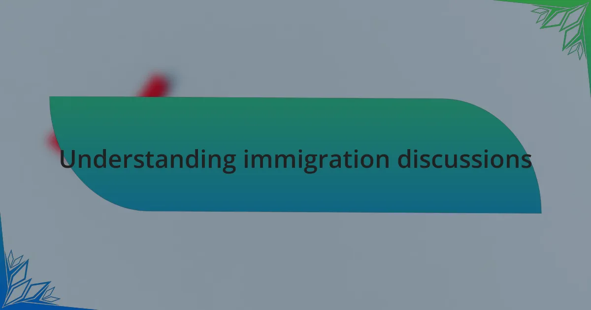 Understanding immigration discussions
