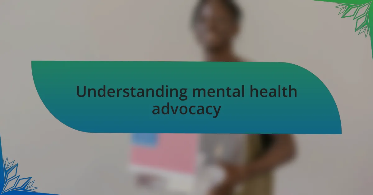 Understanding mental health advocacy
