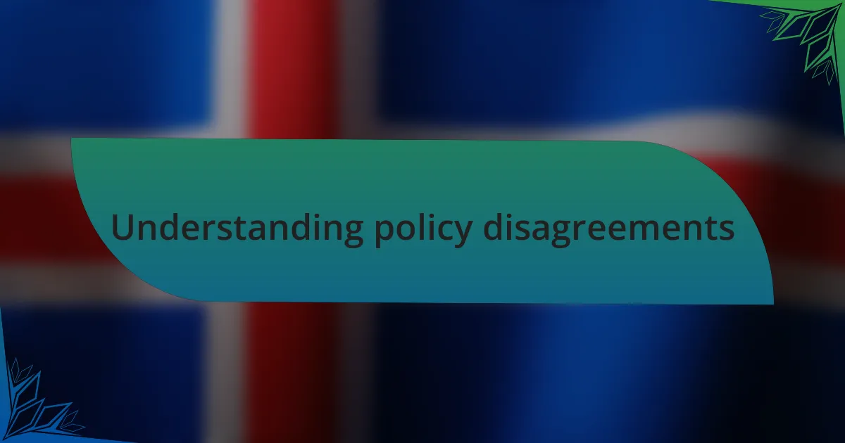 Understanding policy disagreements