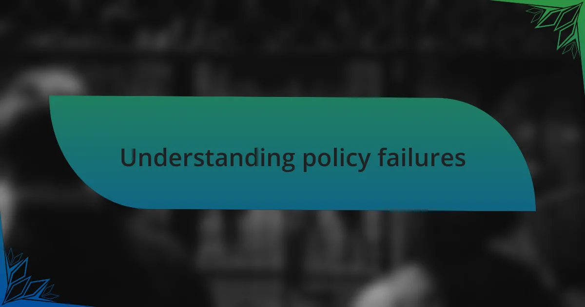 Understanding policy failures