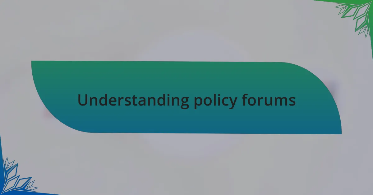 Understanding policy forums