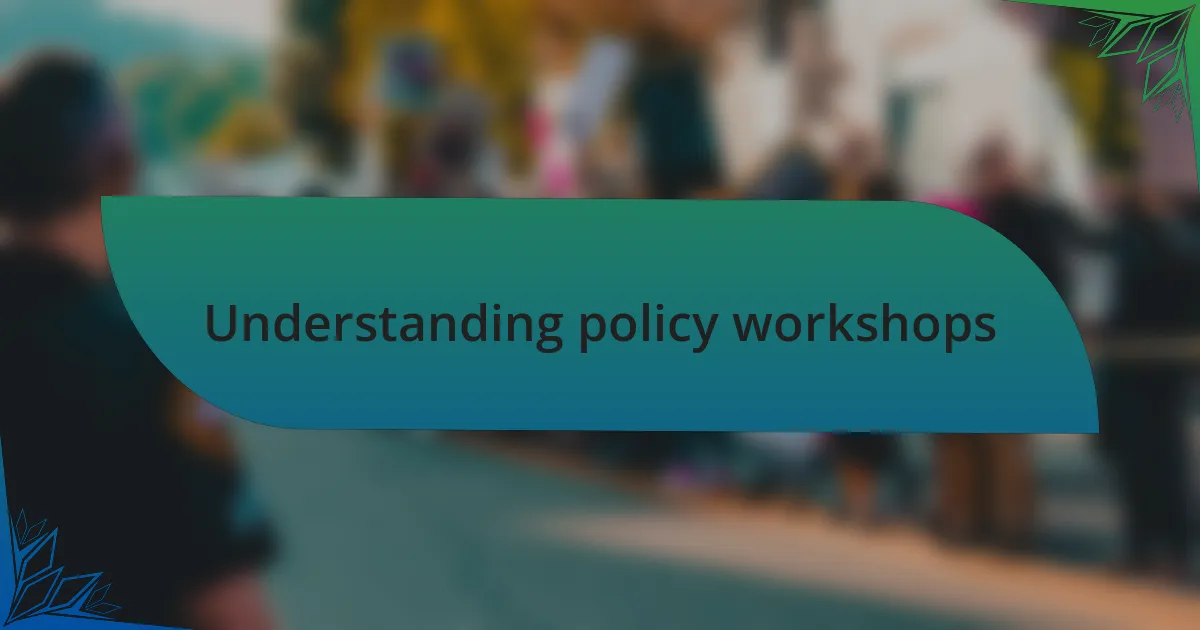 Understanding policy workshops