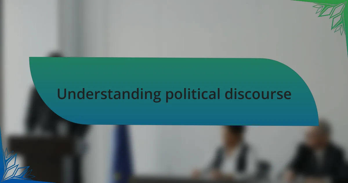 Understanding political discourse