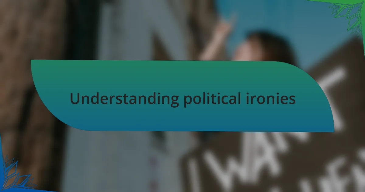 Understanding political ironies