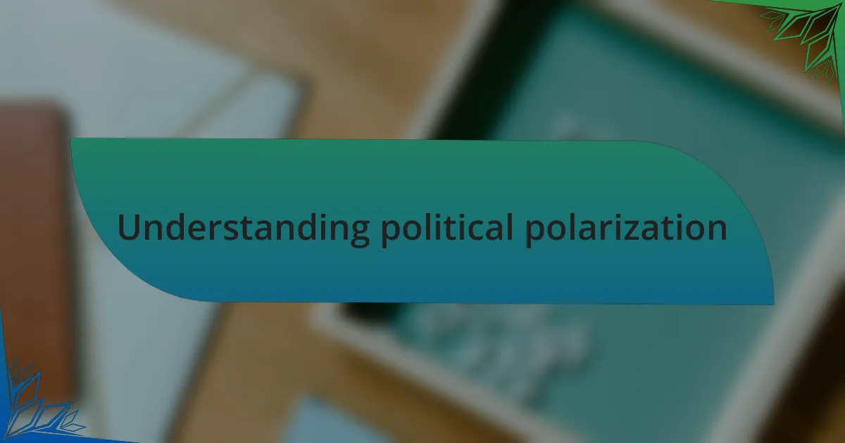 Understanding political polarization