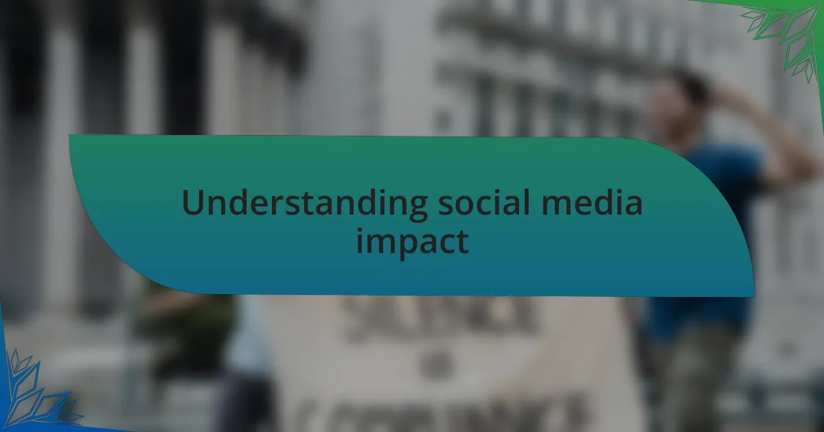 Understanding social media impact