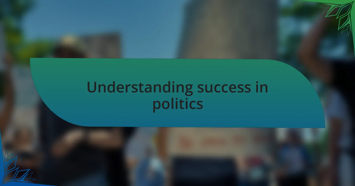 Understanding success in politics