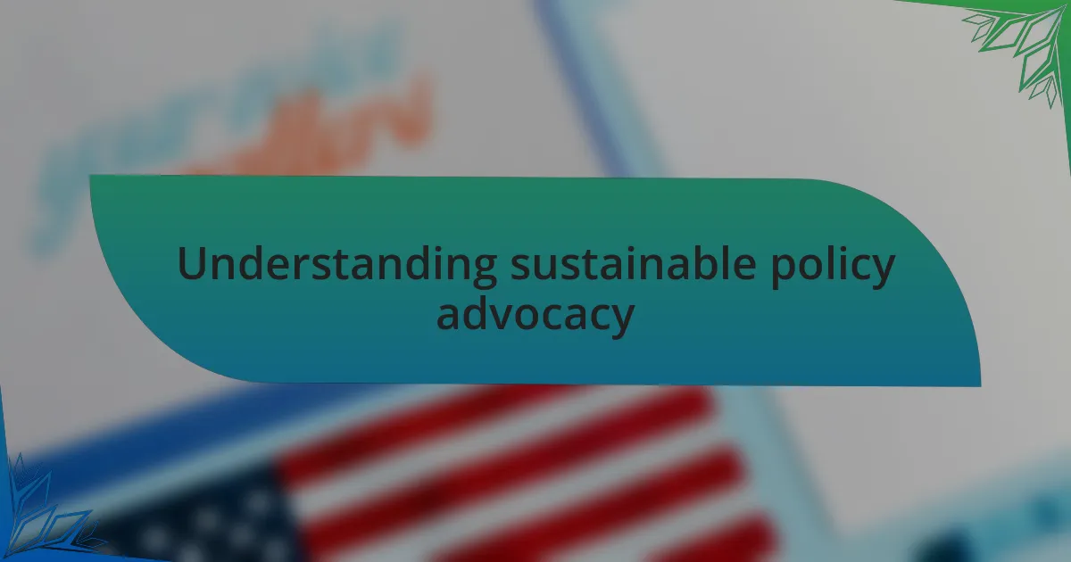 Understanding sustainable policy advocacy