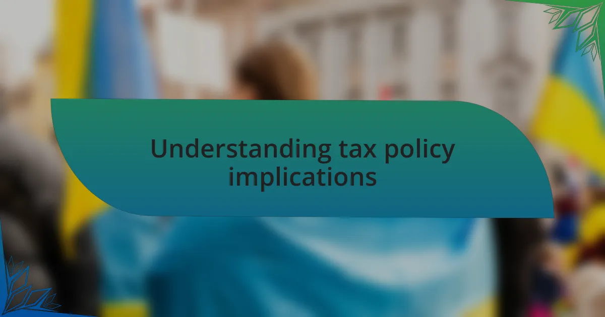 Understanding tax policy implications