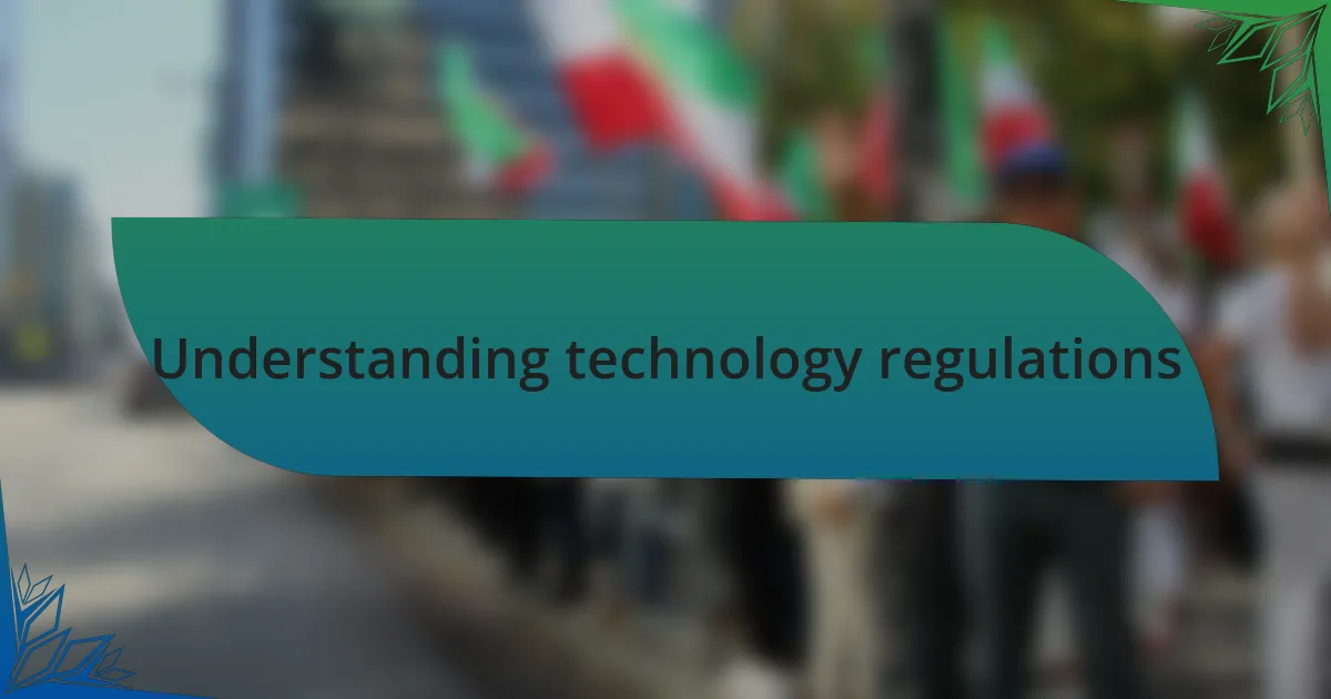 Understanding technology regulations