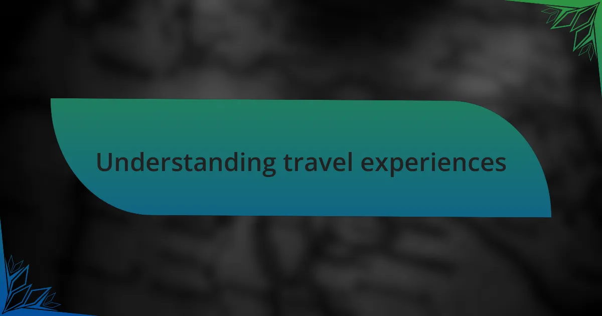 Understanding travel experiences