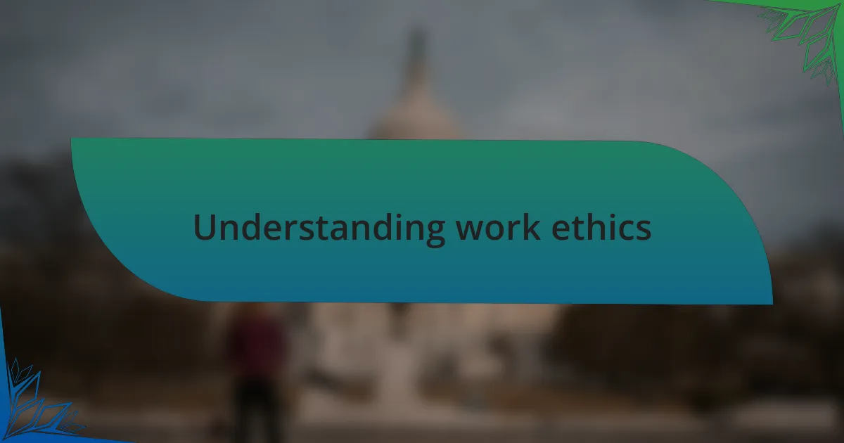 Understanding work ethics