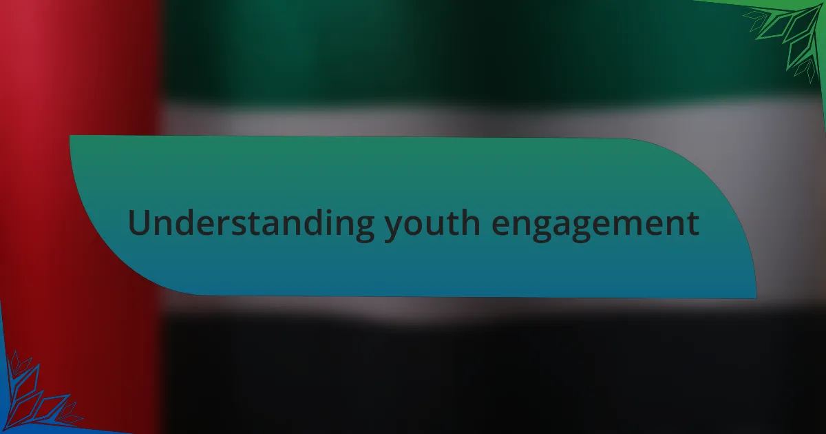 Understanding youth engagement